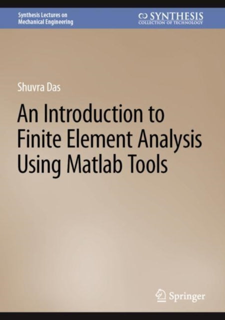 Book cover of: Introduction to Finite Element Analysis Using Matlab Tools. By: Shuva Das