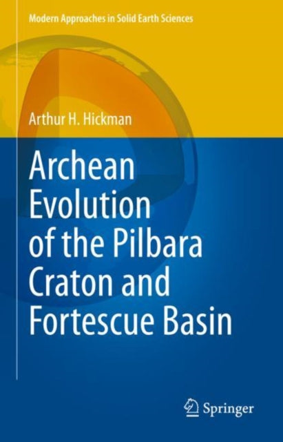 Book cover of: Archean Evolution of the Pilbara Craton and Fortescue Basin. By: Arthur H. Hickman