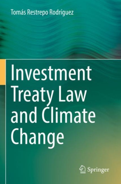 Book cover of: Investment Treaty Law and Climate Change. By: Tomás Restrepo Rodríguez