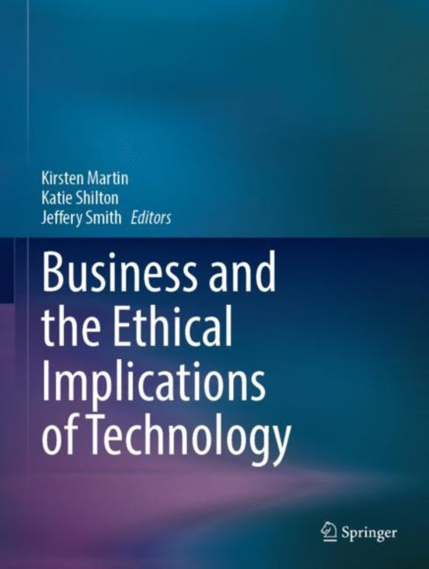 Book cover of: Business and the Ethical Implications of Technology. By: Kirsten Martin