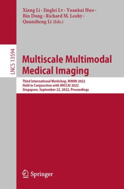 Book cover of: Multiscale Multimodal Medical Imaging. By: Xiang Li