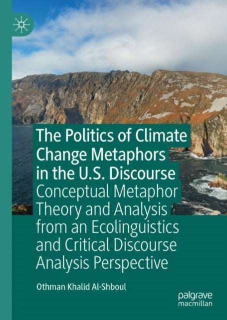 Book cover of: Politics of Climate Change Metaphors in the U.S. Discourse. By: Othman Al-Shboul
