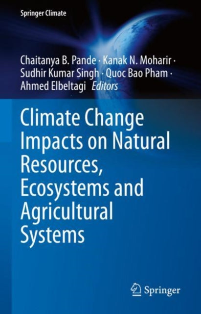 Book cover of: Climate Change Impacts on Natural Resources, Ecosystems and Agricultural Systems. By: Chaitanya Baliram Pande