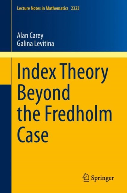 Book cover of: Index Theory Beyond the Fredholm Case. By: Alan Carey