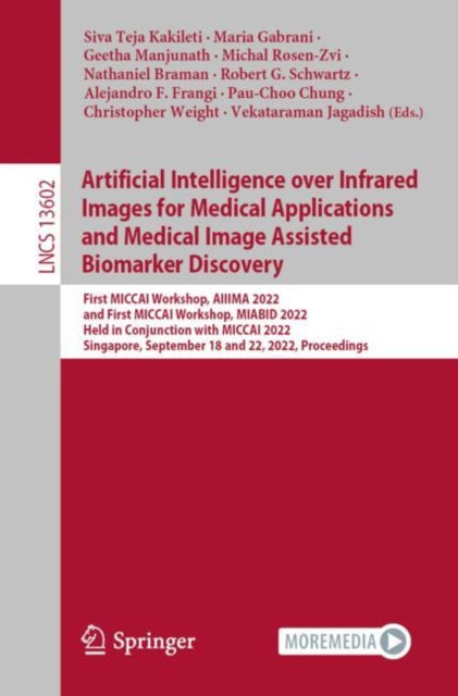 Book cover of: Artificial Intelligence over Infrared Images for Medical Applications and Medical Image Assisted Biomarker Discovery. By: Siva Teja Kakileti