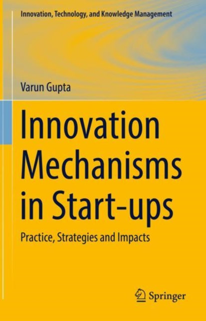 Book cover of: Innovation Mechanisms in Start-ups. By: Varun Gupta