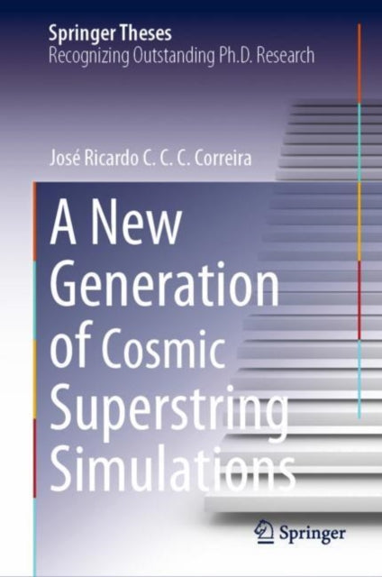 Book cover of: New Generation of Cosmic Superstring Simulations. By: José Ricardo C. C. C. Correira