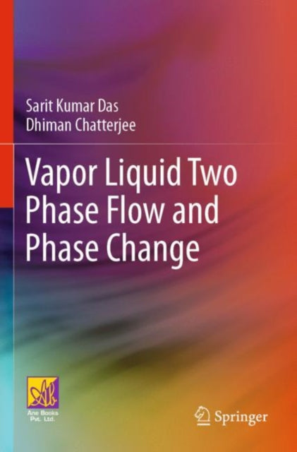 Book cover of: Vapor Liquid Two Phase Flow and Phase Change. By: Sarit Kumar Das