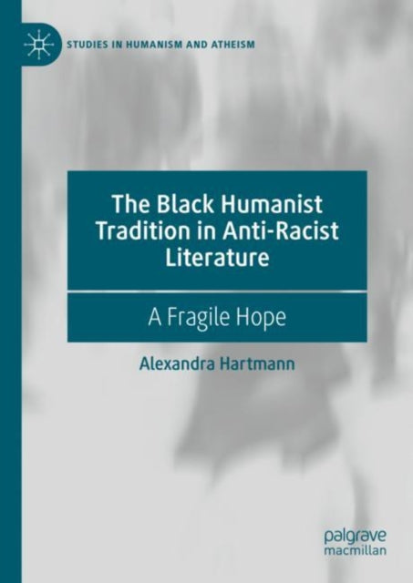 Book cover of: Black Humanist Tradition in Anti-Racist Literature. By: Alexandra Hartmann