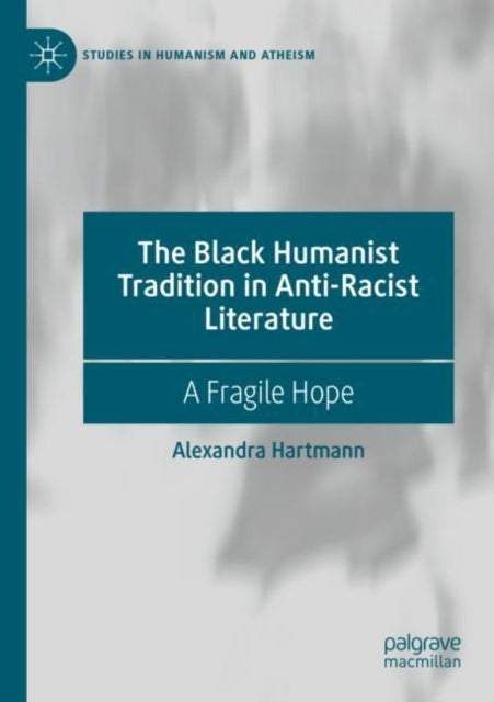 Book cover of: Black Humanist Tradition in Anti-Racist Literature. By: Alexandra Hartmann
