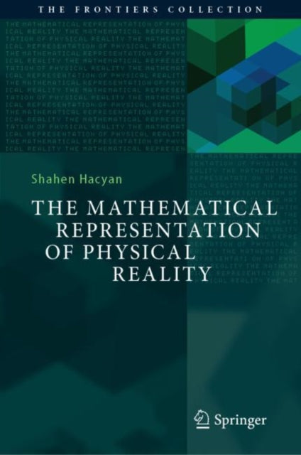 Book cover of: Mathematical Representation of Physical Reality. By: Shahen Hacyan