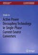 Book cover of: Active Power Decoupling Technology in Single-Phase Current-Source Converters. By: Yonglu Liu