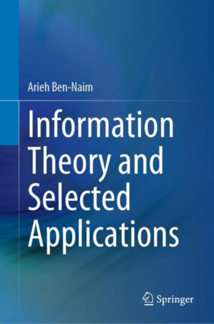 Book cover of: Information Theory and Selected Applications. By: Arieh Ben-Naim