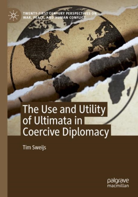 Book cover of: Use and Utility of Ultimata in Coercive Diplomacy. By: Tim Sweijs