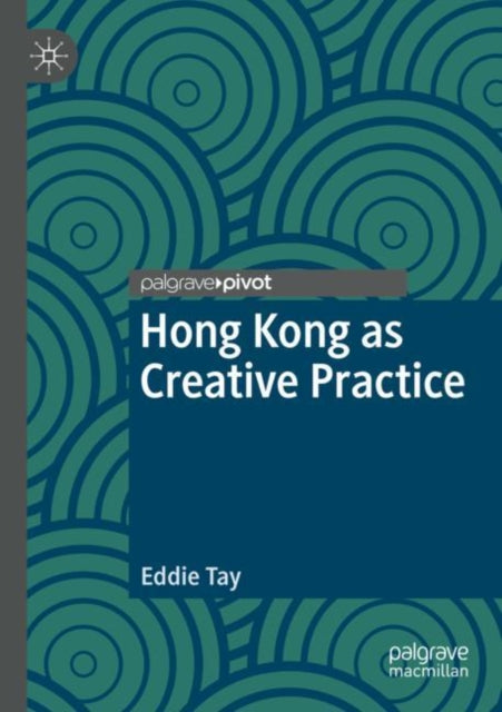 Book cover of: Hong Kong as Creative Practice. By: Eddie Tay
