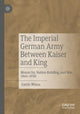 Book cover of: Imperial German Army Between Kaiser and King. By: Gavin Wiens