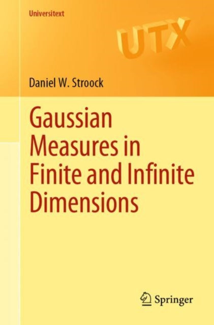 Book cover of: Gaussian Measures in Finite and Infinite Dimensions. By: Daniel W. Stroock