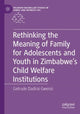 Book cover of: Rethinking the Meaning of Family for Adolescents and Youth in Zimbabwe’s Child Welfare Institutions. By: Getrude Dadirai Gwenzi