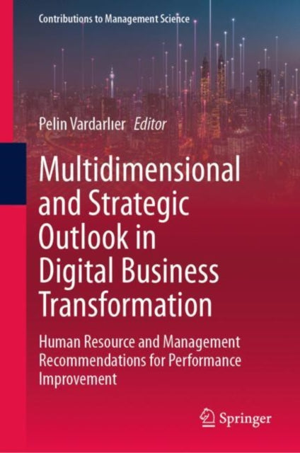 Book cover of: Multidimensional and Strategic Outlook in Digital Business Transformation. By: Pelin Vardarlıer