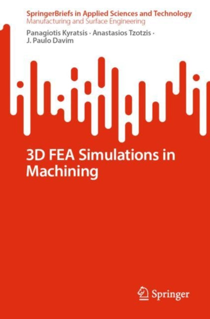 Book cover of: 3D FEA Simulations in Machining. By: Panagiotis Kyratsis