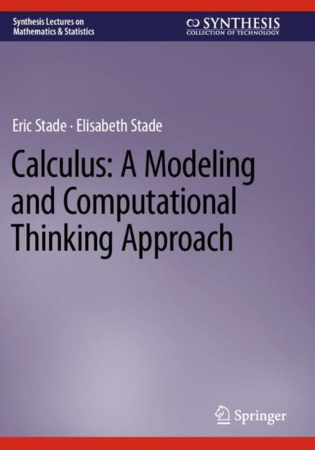 Book cover of: Calculus: A Modeling and Computational Thinking Approach. By: Eric Stade