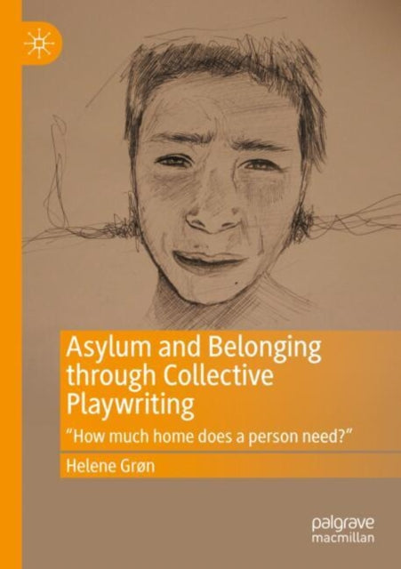 Book cover of: Asylum and Belonging through Collective Playwriting. By: Helene Grøn