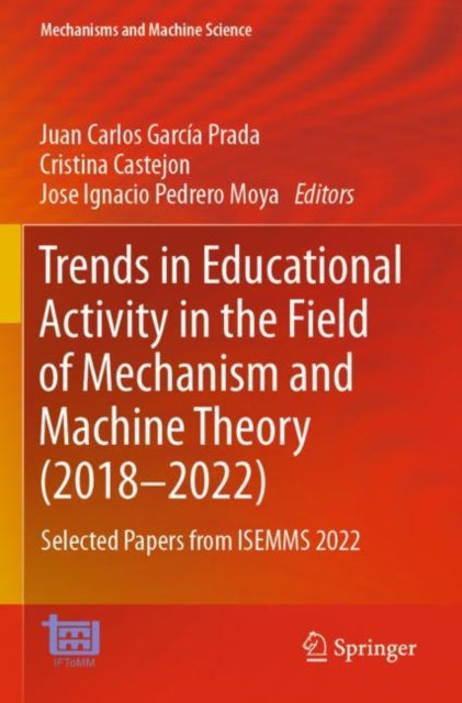 Book cover of: Trends in Educational Activity in the Field of Mechanism and Machine Theory (2018–2022). By: Juan Carlos García Prada