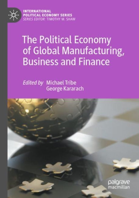Book cover of: Political Economy of Global Manufacturing, Business and Finance. By: Michael Tribe