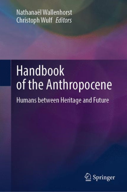 Book cover of: Handbook of the Anthropocene. By: Nathanaël Wallenhorst