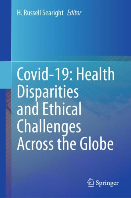 Book cover of: Covid-19: Health Disparities and Ethical Challenges Across the Globe. By: H. Russell Searight