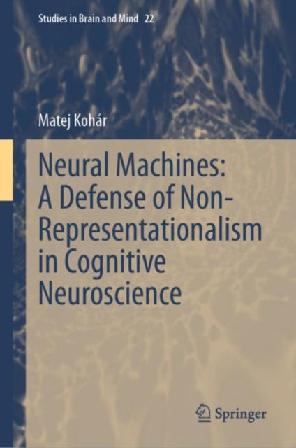 Book cover of: Neural Machines: A Defense of Non-Representationalism in Cognitive Neuroscience. By: Matej Kohar