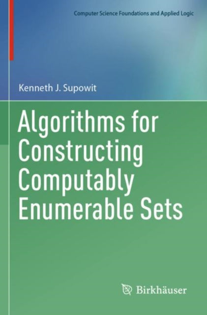 Book cover of: Algorithms for Constructing Computably Enumerable Sets. By: Kenneth J. Supowit