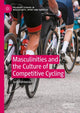 Book cover of: Masculinities and the Culture of Competitive Cycling. By: Jack Hardwicke