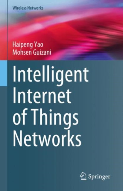 Book cover of: Intelligent Internet of Things Networks. By: Haipeng Yao
