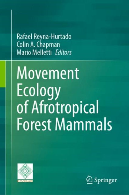 Book cover of: Movement Ecology of Afrotropical Forest Mammals. By: Rafael Reyna-Hurtado