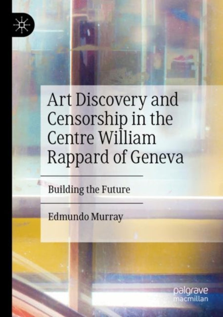 Book cover of: Art Discovery and Censorship in the Centre William Rappard of Geneva