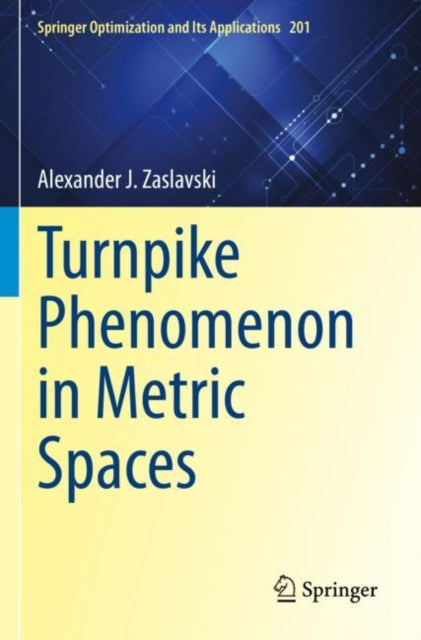 Book cover of: Turnpike Phenomenon in Metric Spaces. By: Alexander J. Zaslavski
