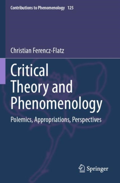 Book cover of: Critical Theory and Phenomenology. By: Christian Ferencz-Flatz