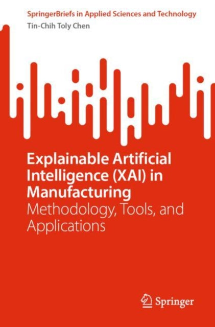 Book cover of: Explainable Artificial Intelligence (XAI) in Manufacturing. By: Tin-Chih Toly Chen