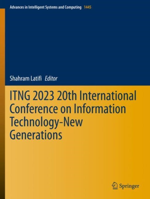 Book cover of: ITNG 2023 20th International Conference on Information Technology-New Generations. By: Shahram Latifi