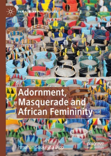 Book cover of: Adornment, Masquerade and African Femininity. By: Ismahan Soukeyna Diop