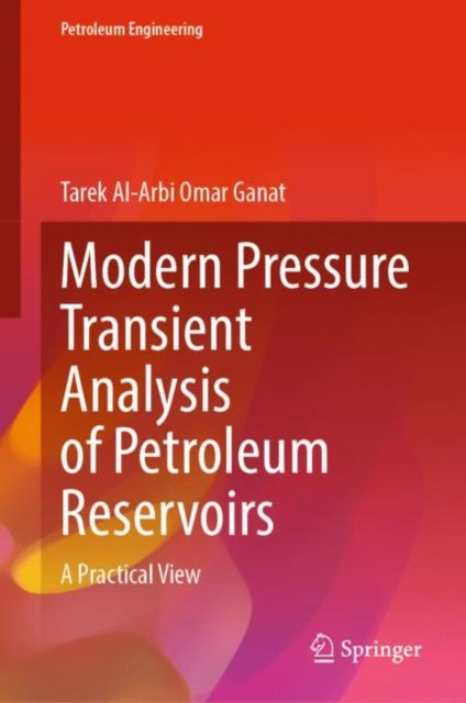 Book cover of: Modern Pressure Transient Analysis of Petroleum Reservoirs. By: Tarek Al Arbi Omar Ganat