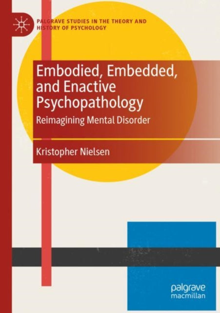 Book cover of: Embodied, Embedded, and Enactive Psychopathology. By: Kristopher Nielsen