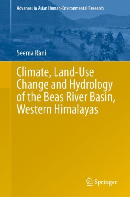 Book cover of: Climate, Land-Use Change and Hydrology of the Beas River Basin, Western Himalayas. By: Seema Rani
