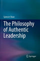 Book cover of: Philosophy of Authentic Leadership. By: Spencer Shaw