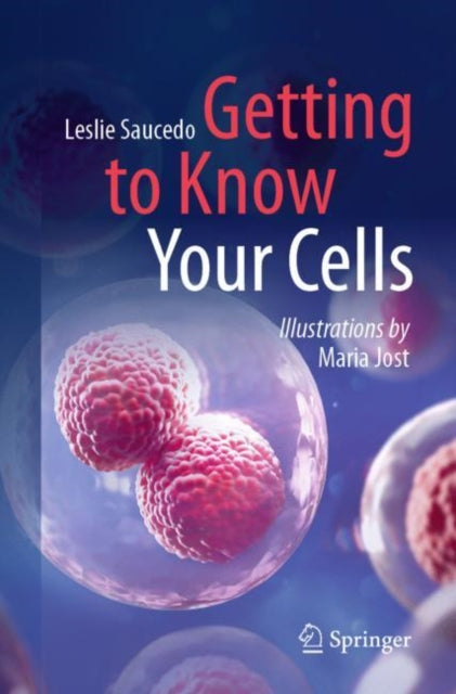Book cover of: Getting to Know Your Cells. By: Leslie Saucedo