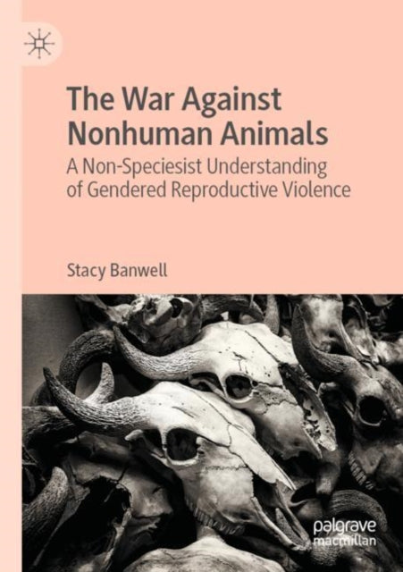 Book cover of: War Against Nonhuman Animals. By: Stacy Banwell