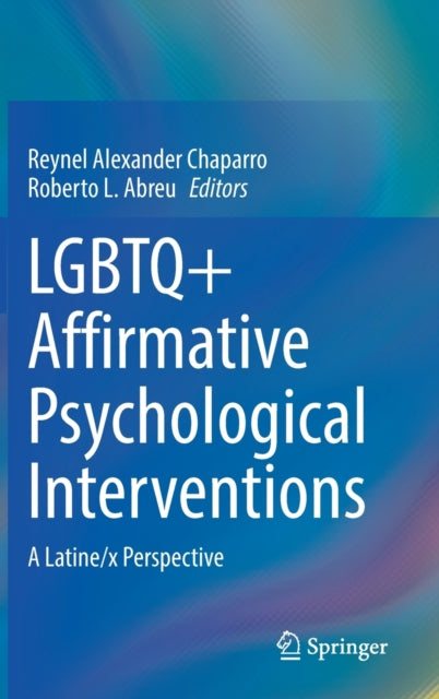 Book cover of: LGBTQ+ Affirmative Psychological Interventions. By: Reynel Alexander Chaparro