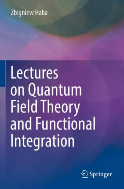 Book cover of: Lectures on Quantum Field Theory and Functional Integration. By: Zbigniew Haba