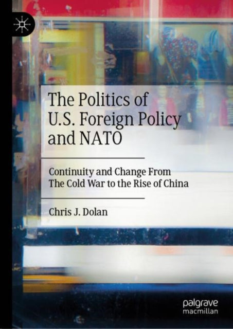 Book cover of: Politics of U.S. Foreign Policy and NATO. By: Chris J. Dolan